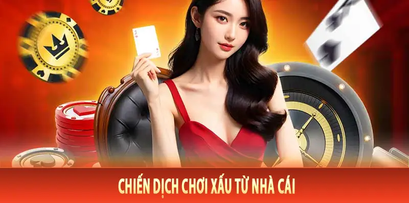 Chiến dịch chơi xấu từ nhà cái