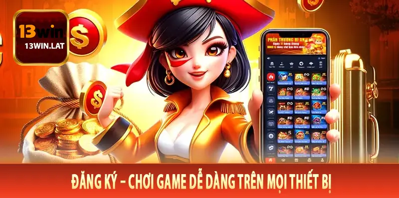 Đăng ký – chơi game dễ dàng trên mọi thiết bị