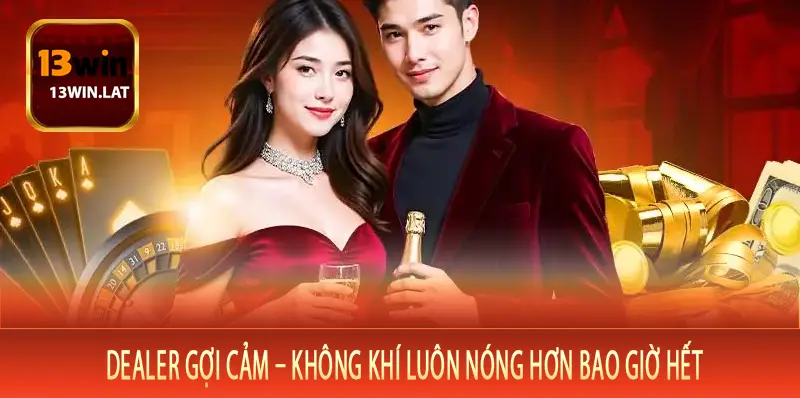 Dealer Gợi Cảm – Không Khí Luôn Nóng Hơn Bao Giờ Hết