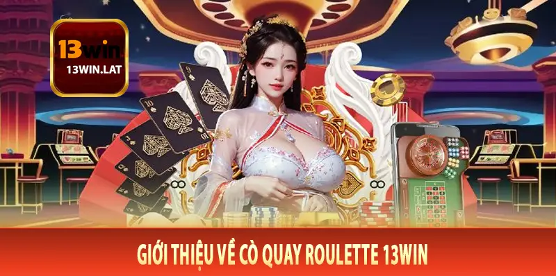 Giới thiệu về cò quay roulette 13Win