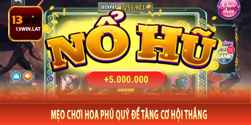 Mẹo Chơi Hoa Phú Quý Để Tăng Cơ Hội Thắng
