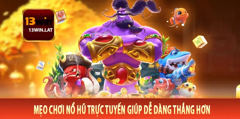 Mẹo chơi nổ hũ Trực tuyến giúp dễ dàng thắng hơn