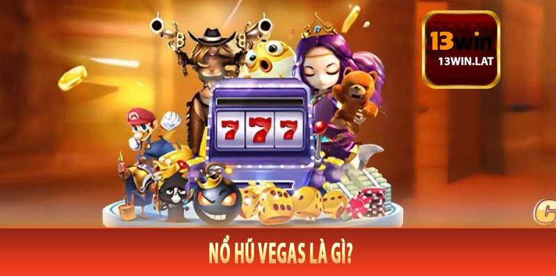 Nổ hũ Vegas là gì?