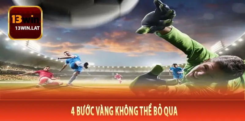 Soi Kèo Thể Thao 13Win Như Chuyên Gia – 4 Bước Vàng Không Thể Bỏ Qua