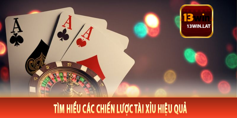 Tìm hiểu các chiến lược tài xỉu hiệu quả