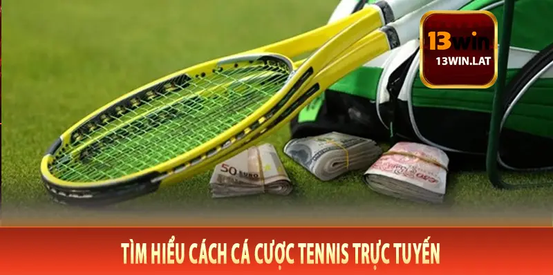 Tìm hiểu cách cá cược tennis trực tuyến