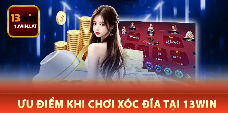 Ưu Điểm Khi Chơi Xóc Đĩa Tại 13Win