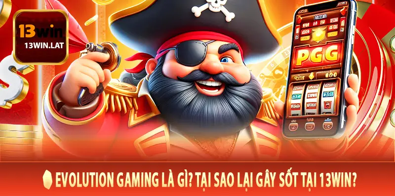🎲 Evolution Gaming Là Gì Tại Sao Lại Gây Sốt Tại 13Win
